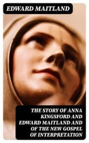Cover von The Story of Anna Kingsford and Edward Maitland and of the new Gospel of Interpretation