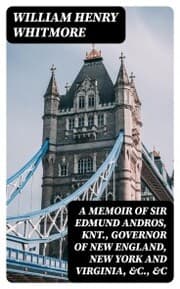 Cover von A Memoir of Sir Edmund Andros, Knt., Governor of New England, New York and Virginia,&c.,&c