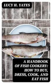 Cover von A Handbook of Fish Cookery: How to buy, dress, cook, and eat fish