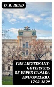 Cover von The Lieutenant-Governors of Upper Canada and Ontario, 1792-1899
