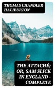 Cover von The Attaché; or, Sam Slick in England - Complete