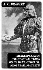 Cover von Shakespearean Tragedy: Lectures on Hamlet, Othello, King Lear, Macbeth