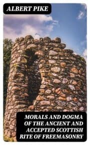 Cover von Morals and Dogma of the Ancient and Accepted Scottish Rite of Freemasonry
