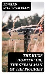Cover von The Huge Hunter; Or, The Steam Man of the Prairies