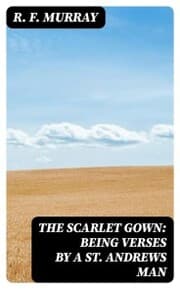 Cover von The Scarlet Gown: Being Verses by a St. Andrews Man