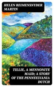 Cover von Tillie, a Mennonite Maid; a Story of the Pennsylvania Dutch