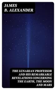 Cover von The Lunarian Professor and His Remarkable Revelations Concerning the Earth, the Moon and Mars