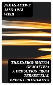 Cover von The Energy System of Matter: A Deduction from Terrestrial Energy Phenomena
