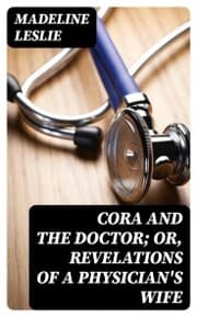 Cover von Cora and The Doctor; or, Revelations of A Physician's Wife