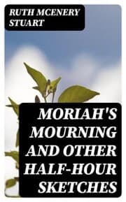Cover von Moriah's Mourning and Other Half-Hour Sketches