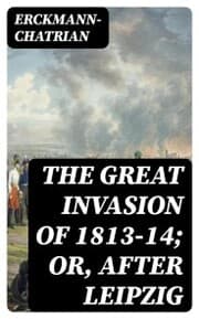 Cover von The Great Invasion of 1813-14; or, After Leipzig