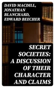 Cover von Secret Societies: A Discussion of Their Character and Claims