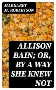 Cover von Allison Bain; Or, By a Way She Knew Not