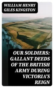 Cover von Our Soldiers: Gallant Deeds of the British Army during Victoria's Reign