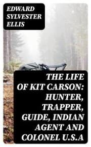 Cover von The Life of Kit Carson: Hunter, Trapper, Guide, Indian Agent and Colonel U.S.A