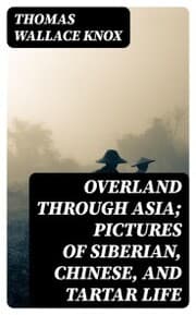 Cover von Overland through Asia; Pictures of Siberian, Chinese, and Tartar Life
