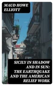 Cover von Sicily in Shadow and in Sun: The Earthquake and the American Relief Work