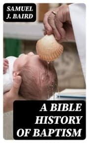 Cover von A Bible History of Baptism
