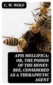 Cover von Apis Mellifica; or, The Poison of the Honey-Bee, Considered as a Therapeutic Agent