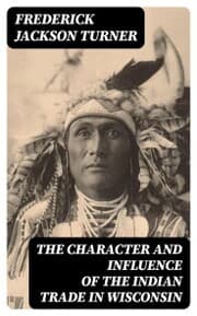Cover von The Character and Influence of the Indian Trade in Wisconsin