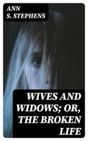 Cover von Wives and Widows; or, The Broken Life