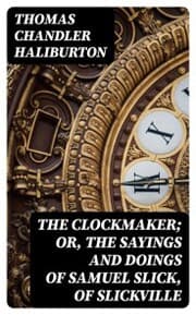 Cover von The Clockmaker; Or, the Sayings and Doings of Samuel Slick, of Slickville