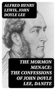 Cover von The Mormon Menace: The Confessions of John Doyle Lee, Danite