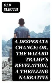 Cover von A Desperate Chance; Or, The Wizard Tramp's Revelation, a Thrilling Narrative