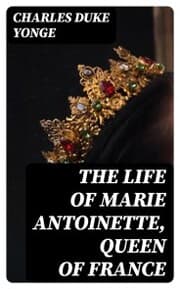 Cover von The Life of Marie Antoinette, Queen of France