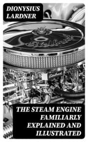 Cover von The Steam Engine Familiarly Explained and Illustrated