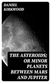 Cover von The Asteroids; Or Minor Planets Between Mars and Jupiter