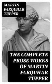Cover von The Complete Prose Works of Martin Farquhar Tupper