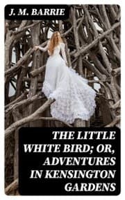 Cover von The Little White Bird; Or, Adventures in Kensington Gardens