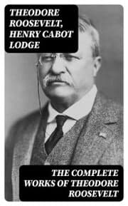 Cover von The Complete Works of Theodore Roosevelt