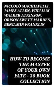 Cover von How to Become The Master Of Your Own Fate - 30 Book Collection