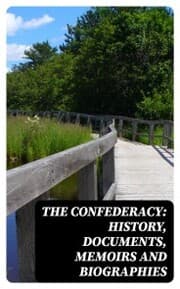 Cover von The Confederacy: History, Documents, Memoirs and Biographies