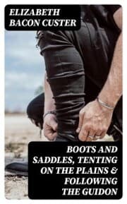 Cover von Boots and Saddles, Tenting on the Plains & Following the Guidon