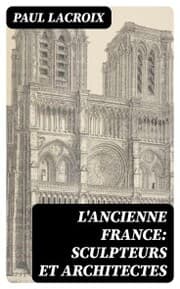 Cover von L'ancienne France: Sculpteurs et architectes
