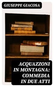 Cover von Acquazzoni in montagna: Commedia in due atti