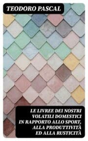 Cover von Le livree dei nostri volatili domestici in rapporto allo sport, alla produttività ed alla rusticità