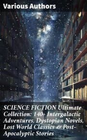 Cover von SCIENCE FICTION Ultimate Collection: 140+ Intergalactic Adventures, Dystopian Novels, Lost World Classics & Post-Apocalyptic Stories
