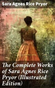 Cover von The Complete Works of Sara Agnes Rice Pryor (Illustrated Edition)