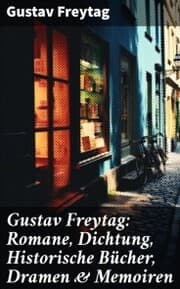 Cover von Gustav Freytag: Romane, Dichtung, Historische Bücher, Dramen & Memoiren