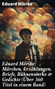 Cover von Eduard Mörike: Märchen, Erzählungen, Briefe, Bühnenwerke & Gedichte (Über 360 Titel in einem Band)