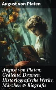 Cover von August von Platen: Gedichte, Dramen, Historiografische Werke, Märchen & Biografie