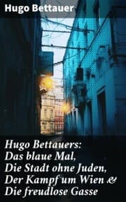 Cover von Hugo Bettauers: Das blaue Mal, Die Stadt ohne Juden, Der Kampf um Wien & Die freudlose Gasse