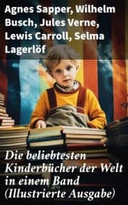 Cover von Die beliebtesten Kinderbücher der Welt in einem Band (Illustrierte Ausgabe)