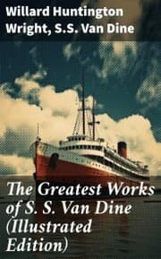 Cover von The Greatest Works of S. S. Van Dine (Illustrated Edition)