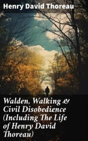 Cover von Walden, Walking & Civil Disobedience (Including The Life of Henry David Thoreau)