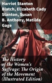 Cover von The History of the Women's Suffrage: The Origin of the Movement (Illustrated Edition)